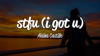 Alaina Castillo  stfu i got u Lyrics [upl. by Vaughan]