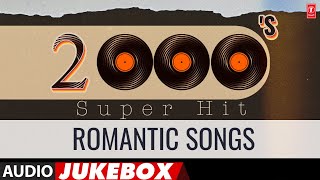 2000S Super Hit Romantic Songs Audio Jukebox  Superhit Evergreen Songs Collection [upl. by Niowtna100]