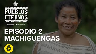 Pueblos Eternos Ep 2 MACHIGUENGA [upl. by Nooj]