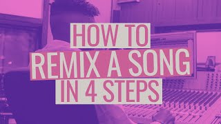 How to Remix a Song in 4 Steps [upl. by Alten355]