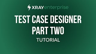 Xray Enterprise Test Case Designer tutorial  Part 2 [upl. by Anehta739]