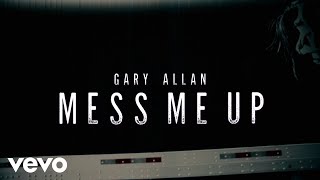 Gary Allan  Mess Me Up Official Lyric Video [upl. by Norej989]