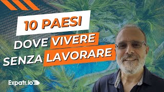 Trasferirsi allestero i dieci paesi dove vivere senza lavorare Davvero [upl. by Dexter]