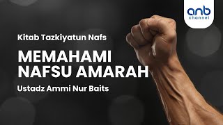 Memahami Nafsu Amarah  Ustadz Ammi Nur Bait [upl. by Aksel36]