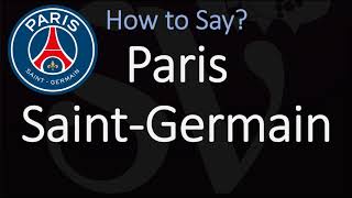 How to Pronounce Paris SaintGermain  France Football Club [upl. by Buchbinder]