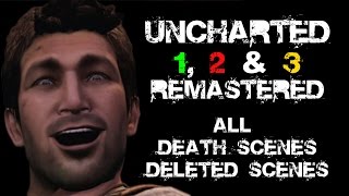 Uncharted 1 2 amp 3 Remastered  All Death Scenes Compilation Deleted Scenes [upl. by Aroled]