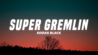 Kodak Black  Super Gremlin Lyrics [upl. by Mehitable]