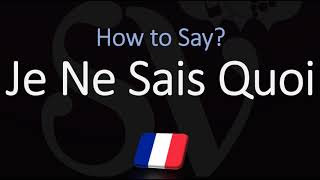 How to Pronounce Je Ne Sais Quoi CORRECTLY [upl. by Khano]