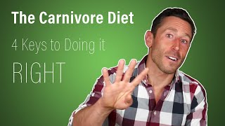 The Carnivore Diet 4 Keys to Doing it Right 2019 [upl. by Ahcas]