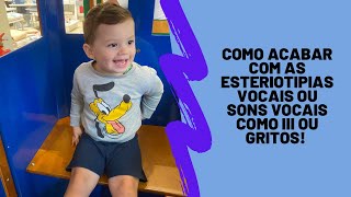 Como ACABAR com esteriótipias vocais famoso iiiii e gritos autismo [upl. by Olive70]