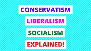 Conservatism Liberalism and Socialism Explained In 9 Minutes  Government amp Politics Made Easy [upl. by Male]