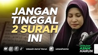 JANGAN TINGGAL 2 SURAH INI  USTAZAH ASMA HARUN 2022 [upl. by Struve]