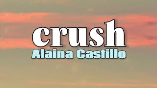 Alaina Castillo  crush Lyrics [upl. by Tamaru792]