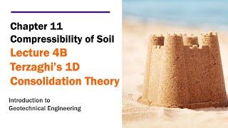 Chapter 11 Compressibility of Soil  Lecture 4B Terzaghi’s 1D Consolidation Theory [upl. by Verna]