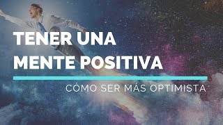 Cómo Tener Una Mente Positiva y Ser Más Optimista [upl. by Mairym991]