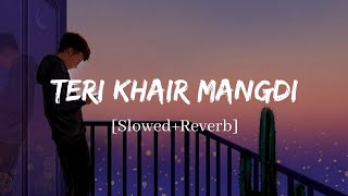 Teri Khair Mangdi  Baar Baar Dekho Song  Slowed and Reverb Lofi Mix [upl. by Enileme]