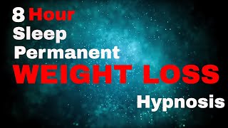 Weight Loss 8 Hour Sleep Hypnosis Permanent subliminal [upl. by Bobette]