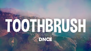 DNCE  Toothbrush  Lyrics [upl. by Sirc328]