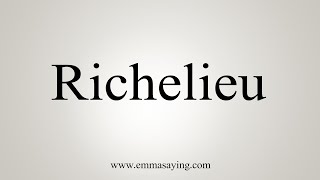 How To Say Richelieu [upl. by Ern]