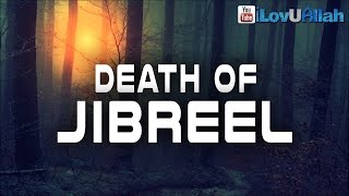 Death Of Jibreel  End Of The World [upl. by Ireland]