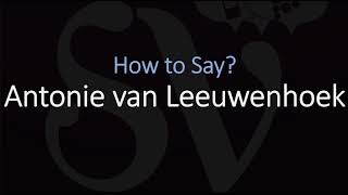 How to Pronounce Antonie van Leeuwenhoek CORRECTLY Dutch Scientist Pronunciation [upl. by Yoo750]